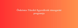 Önkéntes Tűzoltó Egyesületek támogatási programja